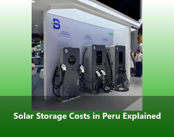 Solar Storage Costs in Peru Explained